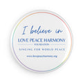 Round Button Magnet — “I Believe in Love Peace Harmony” Inspirational Magnet