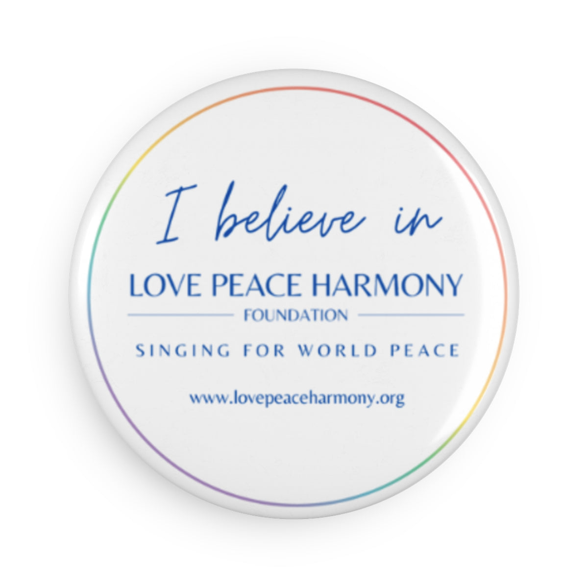 Round Button Magnet — “I Believe in Love Peace Harmony” Inspirational Magnet